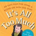 Cover Art for 9780641959493, It's All Too Much: An Easy Plan for Living a Richer Life with Less Stuff by Peter Walsh