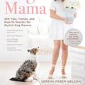 Cover Art for B07QVMGYHP, Dog Mama: 200 Tips, Trends, and How-To Secrets for Stylish Dog Owners by Faber-Nelson, Serena