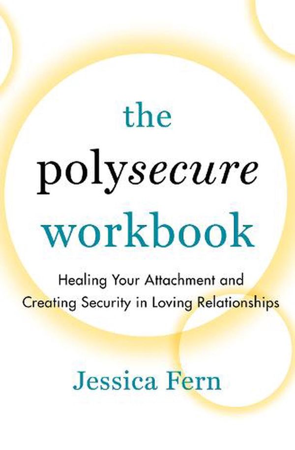 Cover Art for 9781990869044, The Polysecure Workbook: Healing Your Attachment and Creating Security in Loving Relationships by Jessica Fern