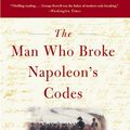 Cover Art for 9780060934552, The Man Who Broke Napoleon's Codes by Mark Urban
