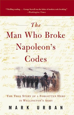 Cover Art for 9780060934552, The Man Who Broke Napoleon's Codes by Mark Urban