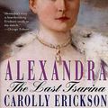 Cover Art for B003JTHJU8, Alexandra: The Last Tsarina by Carolly Erickson
