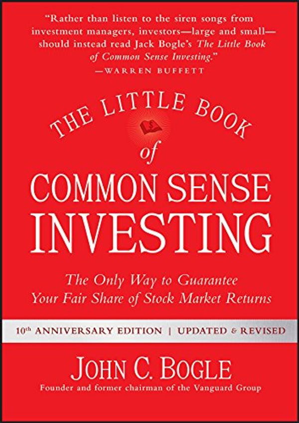 Cover Art for B075Z6HSCJ, The Little Book of Common Sense Investing: The Only Way to Guarantee Your Fair Share of Stock Market Returns (Little Books. Big Profits) by John C. Bogle