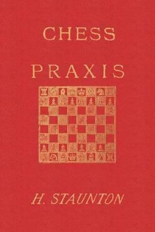Cover Art for 9784871874526, Staunton’s Chess Praxis by Howard Staunton