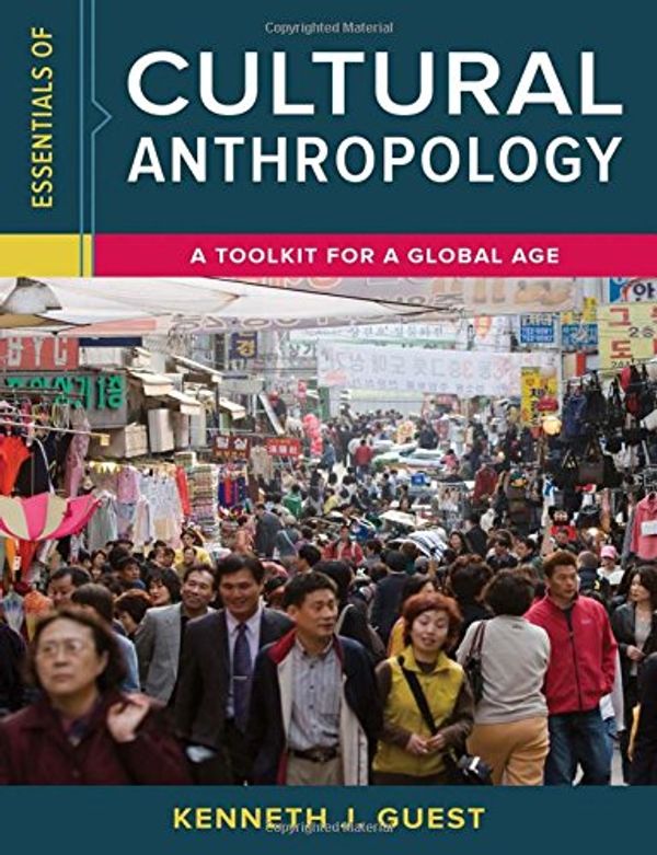 Cover Art for 9780393265019, Essentials of Cultural Anthropology: A Toolkit for a Global Age by Kenneth J. Guest