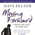 Cover Art for 9780752882956, Moving Forward: Taking The Lead In Your Life by Dave Pelzer