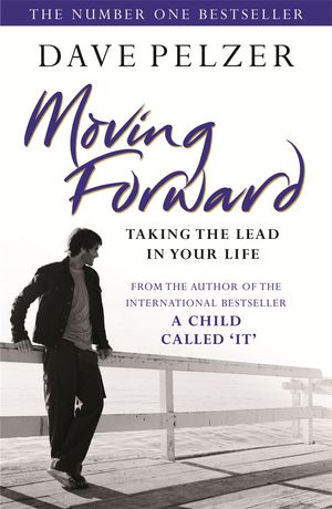 Cover Art for 9780752882956, Moving Forward: Taking The Lead In Your Life by Dave Pelzer