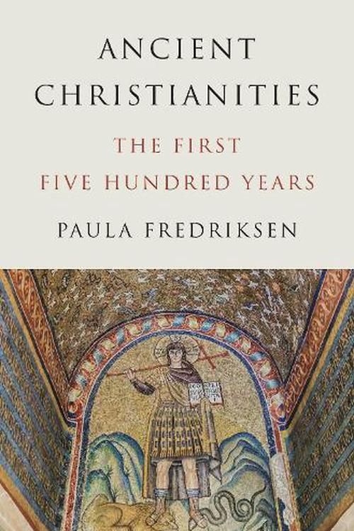 Cover Art for 9780691157696, Ancient Christianities: The First Five Hundred Years by Paula Fredriksen