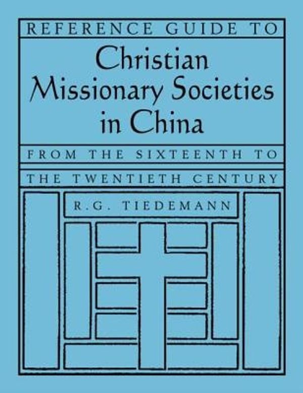 Cover Art for 9780765618085, Reference Guide to Christian Missionary Societies in China by R. G. Tiedemann