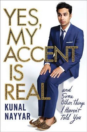 Cover Art for 9781471152788, Yes, My Accent is RealA Memoir by Kunal Nayyar
