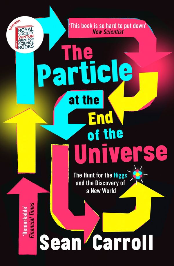 Cover Art for 9781786076069, The Particle at the End of the Universe: The Hunt for the Higgs and the Discovery of a New World by Sean Carroll