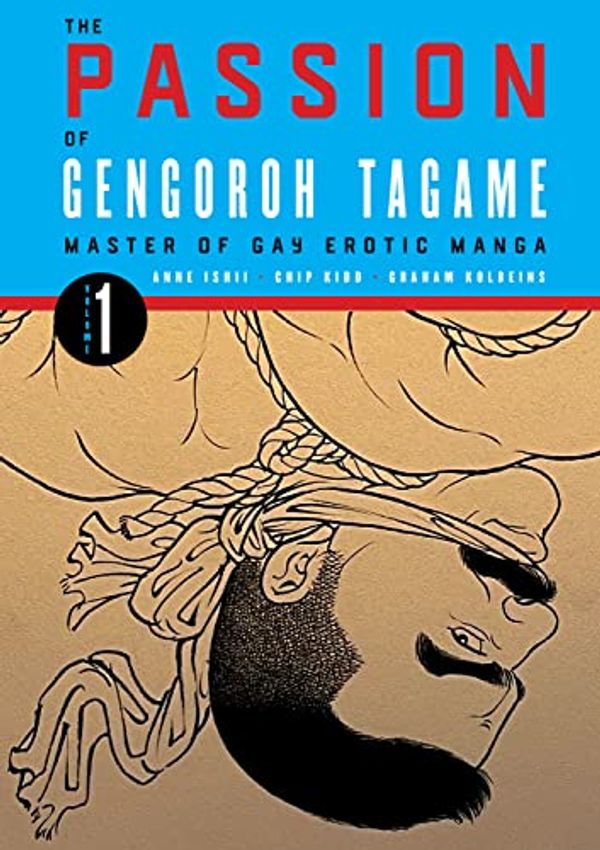 Cover Art for B09FM67PL5, The Passion of Gengoroh Tagame: Master of Gay Erotic Manga Vol. 1 by Gengoroh Tagame, Edmund White, Graham Kolbeins