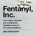 Cover Art for 9781912854516, Fentanyl, Inc by Ben Westhoff