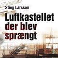 Cover Art for 9788770532716, Luftkastellet der blev spraengt (af Stieg Larsson) [Imported] [Paperback] (Danish) (Millennium, 3. bind) by 