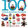 Cover Art for B01I04E9QI, 100 Little Knitted Projects by Sarah Keen