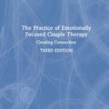Cover Art for 9780815348009, The Practice of Emotionally Focused Couple Therapy: Creating Connection by Susan M. Johnson