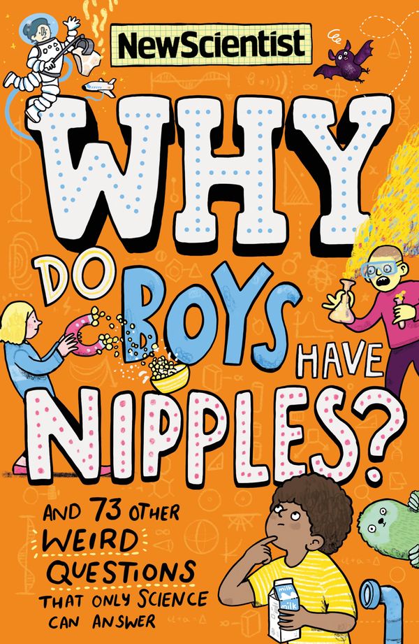 Cover Art for 9781529317497, Why Do Boys Have Nipples?: And 71 other weird questions that only science can answer by New Scientist
