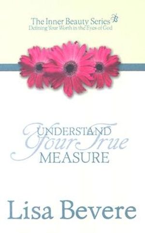 Cover Art for 9780884198390, Understanding Your True Measure by Lisa Bevere