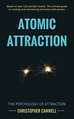 Cover Art for B078N43RL3, Atomic Attraction: The Psychology of Attraction by Christopher Canwell
