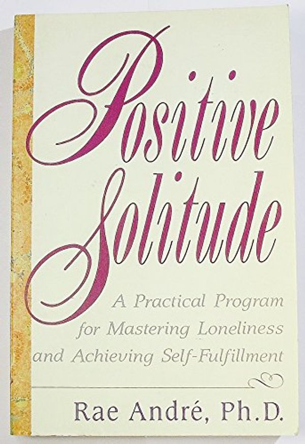 Cover Art for 9780060922566, Positive Solitude by Rae Andre