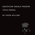 Cover Art for B06XB9HQMN, Discipline Equals Freedom: Field Manual by Jocko Willink