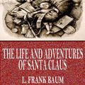 Cover Art for 9781537805962, The Life and Adventures of Santa Claus by L. Frank Baum