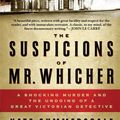Cover Art for 9780802715357, The Suspicions of Mr. Whicher: A Shocking Murder and the Undoing of a Great Victorian Detective by Kate Summerscale