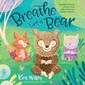 Cover Art for 9781974900145, Breathe Like a Bear: 30 Mindful Moments for Kids to Feel Calm and Focused Anytime, Anywhere by Kira Willey