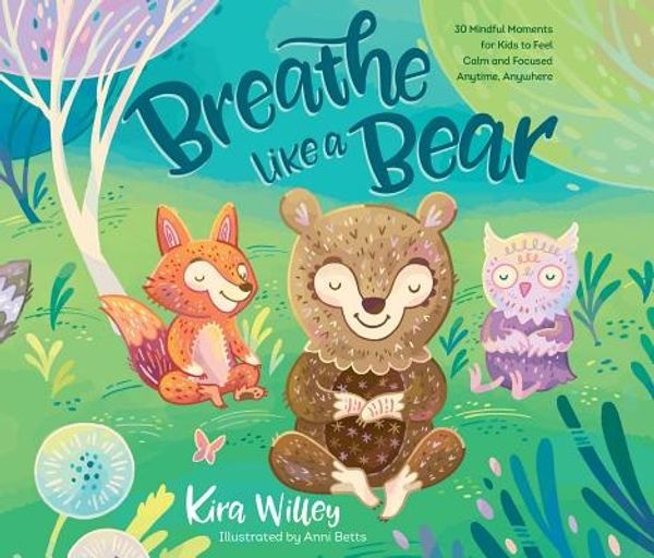 Cover Art for 9781974900145, Breathe Like a Bear: 30 Mindful Moments for Kids to Feel Calm and Focused Anytime, Anywhere by Kira Willey