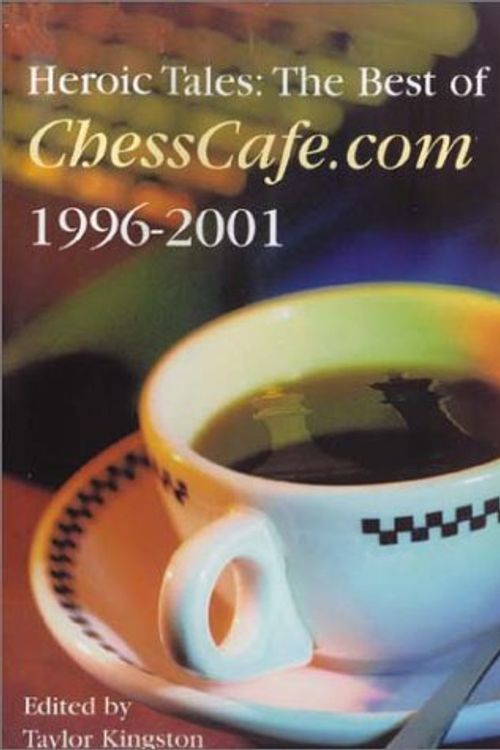 Cover Art for 9781888690132, Heroic Tales: The Best of Chesscafe.com 1996-2001 by Taylor Kingston