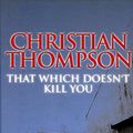 Cover Art for 9780749005535, That Which Doesn't Kill You by Christian Thompson