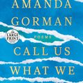 Cover Art for 9780593557082, Call Us What We Carry by Amanda Gorman