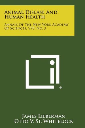 Cover Art for 9781258757816, Animal Disease and Human Health: Annals of the New York Academy of Sciences, V70, No. 3 by James Lieberman