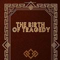Cover Art for 9798600800779, The Birth of Tragedy by Friedrich Nietzsche