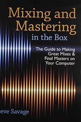 Cover Art for 9780199929306, Mixing and Mastering in the Box: The Guide to Making Great Mixes and Final Masters on Your Computer by Steve Savage