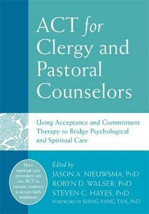 Cover Art for 9781626253216, ACT for Clergy and Pastoral CounselorsUsing Acceptance and Commitment Therapy to Brid... by Nieuwsma Jason walser Robyn