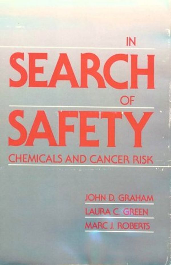 Cover Art for 9780674446359, In Search of Safety: Chemicals and Cancer Risk by John D. Graham