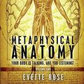 Cover Art for 8601200607888, Metaphysical Anatomy: Your body is talking, are you listening? by Evette Rose(2013-01-31) by Evette Rose