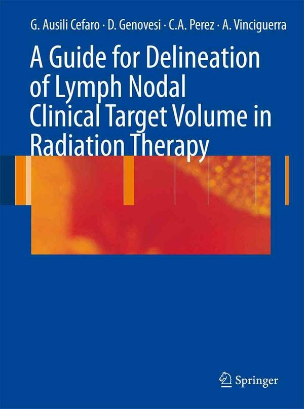 Cover Art for 9783642095764, A Guide for Delineation of Lymph Nodal Clinical Target Volume in Radiation Therapy by Giampiero Ausili Cefaro