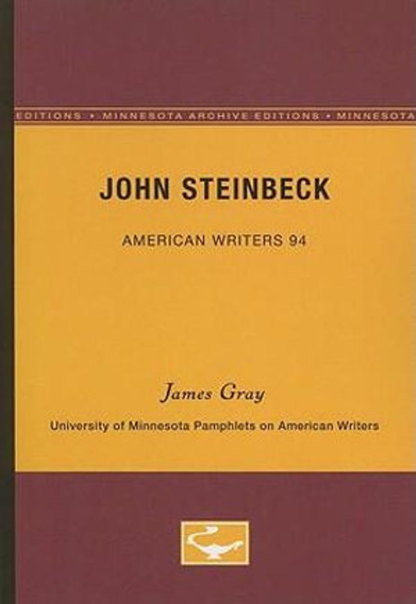 Cover Art for 9780816605972, John Steinbeck - American Writers 94: University of Minnesota Pamphlets on American Writers by James Gray