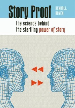 Cover Art for 9781591585466, Story Proof: The Science Behind the Startling Power of Story by Kendall Haven