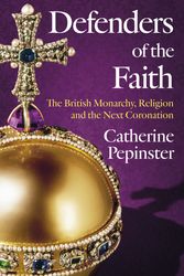 Cover Art for 9781399800075, Defenders of the Faith: King Charles III's coronation will see Christianity take centre stage by Pepinster, Catherine