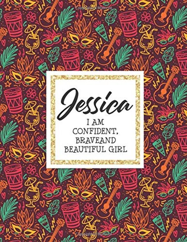 Cover Art for 9798642251102, Jessica I Am Confident Brave And Beautiful Girl: Notebook Personalized Name, Birthday Gift For Girls, Custom Name, Writing, Sketching or Doodling, ... A Birthday Gift For 5-10 Year Old Girls by Journals NoteBooks, Jessica Confident Brave