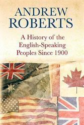 Cover Art for 9780297850762, History of the English Speaking Peoples Since 1900 by Andrew Roberts