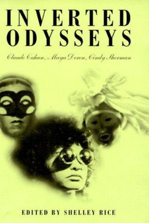 Cover Art for 9780262681063, Inverted Odysseys: Claude Cahun, Maya Deren, Cindy Sherman by Shelley Rice