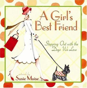 Cover Art for 9780736916318, A Girl's Best Friend: Stepping Out with the Dogs We Love by Sally Miller