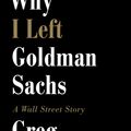 Cover Art for 9781455527489, Why I Left Goldman Sachs by Greg Smith