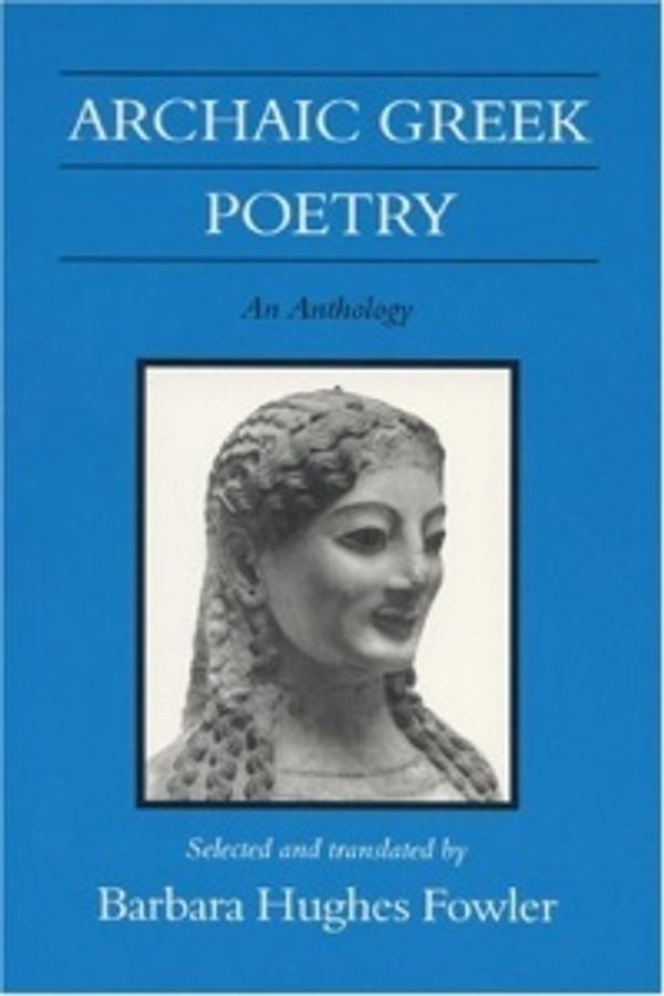 Cover Art for 9780299135140, Archaic Greek poetry : an anthology by Barbara Hughes Fowler