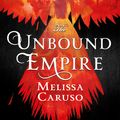 Cover Art for 9780356510644, The Unbound Empire by Melissa Caruso