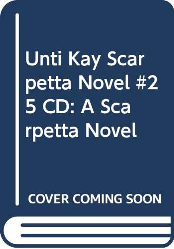Cover Art for 9780062436825, Unti Kay Scarpetta Novel #25 CD: A Scarpetta Novel by Patricia Cornwell